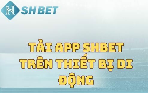 Tải app SHBET trên thiết bị di động