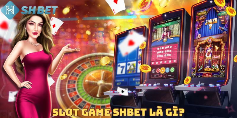 Slot game SHBET là gì?